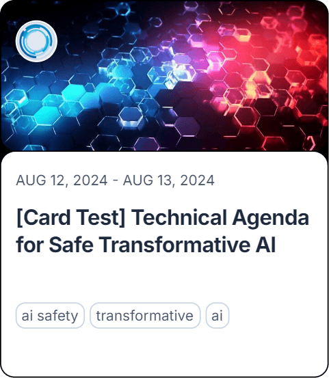 [Card Test] Technical Agenda for Safe Transformative AI